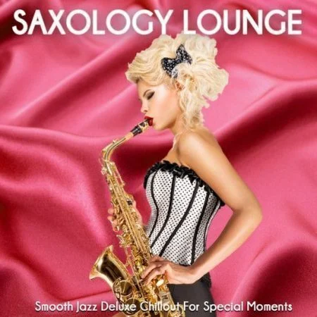 VA - Saxology Lounge.Smooth Jazz Deluxe Chillout For Special Moments.2021