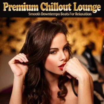 VA – Premium Chillout Lounge.Smooth Downtempo Beats For Relaxation.2021