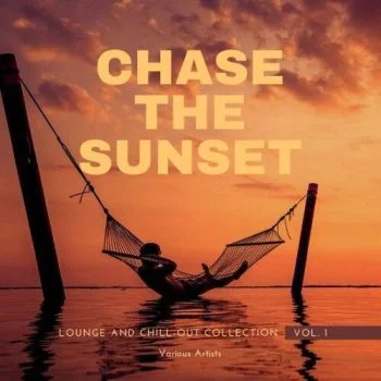 VA – Chase The Sunset.Lounge And Chill Out Collection,Vol 1.2021